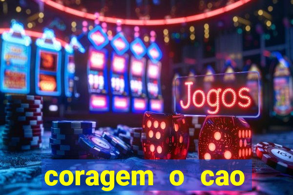 coragem o cao covarde assistir